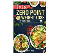 Zero Point Weight Loss Cookbook 2026: Delicious, Low-Calorie Recipes to Help You Lose Weight and Feel Great
