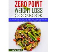 Zero Point Weight Loss Cookbook: A Collection of Simple, Quick, and Delicious Recipes for Fast, Stress-Free Weight Loss