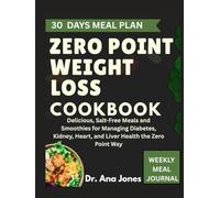 ZERO POINT WEIGHT LOSS COOKBOOK: Delicious, Salt-Free Meals and Smoothies for Managing Diabetes, Kidney, Heart, and Liver Health the Zero Point Way