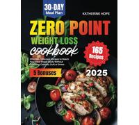 Zero Point Weight Loss Cookbook: Effortless, Delicious Recipes to Reach Your Ideal Shape Easily Without Counting Calories, Guilt or Stress | Includes 30-Day Meal Plan