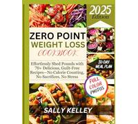 ZERO POINT WEIGHT LOSS COOKBOOK: Effortlessly Shed Pounds with 70+ Delicious, Guilt-Free Recipes-No Calorie Counting, No Sacrifices, No Stress