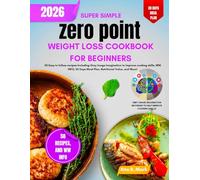 Zero Point Weight Loss Cookbook for Beginners 2026: 50 Easy to follow recipes Including Grey Image Imagination to Improve cooking skills, WW INFO, 30 Days Meal Plan, Nutritional Value, and More!