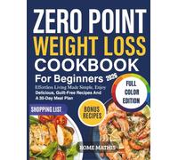 Zero Point Weight Loss Cookbook For Beginners 2026: Effortless Living Made Simple, Enjoy Delicious, Guilt-Free Recipes And A 30-Day Meal Plan Shopping List