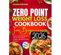 Zero Point Weight Loss Cookbook for Beginners 2026: Simple, Guilt-Free Recipes to Fuel Your Health Journey and Shed Pounds Naturally
