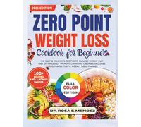 Zero Point Weight Loss Cookbook for Beginners: Easy, Delicious Recipes to Manage Weight Fast and Effortlessly-No Calorie Counting Needed. Includes a 60-Day Meal Plan & Weekly Meal Planner
