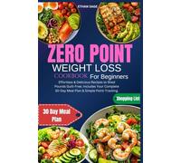 Zero Point Weight Loss Cookbook for Beginners: Effortless & Delicious Recipes to Shed Pounds Guilt-Free. Includes Your Complete 30-Day Meal Plan & Simple Point-Tracking.