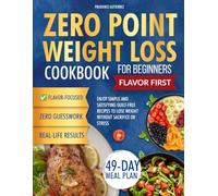 Zero Point Weight Loss Cookbook for Beginners Flavor First: Enjoy Simple and Satisfying Guilt-Free Recipes to Lose Weight Without Sacrifice or Stress - Includes a Complete 49-Day Meal Plan