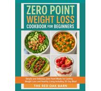 Zero Point Weight Loss Cookbook for Beginners: Simple and Delicious Zero Point Meals for Lasting Weight Loss and Healthy Living including 30-Day meal Plan