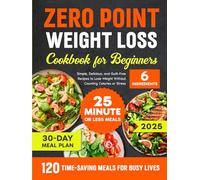 ZERO POINT WEIGHT LOSS COOKBOOK FOR BEGINNERS: Simple, Delicious, and Guilt-Free Recipes to Lose Weight Without Counting Calories or Stress