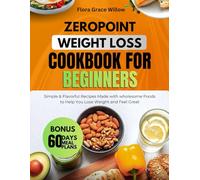 ZERO POINT WEIGHT LOSS COOKBOOK FOR BEGINNERS: Simple & Flavorful Recipes Made with wholesome Foods to Help You Lose Weight and Feel Great