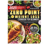 Zero Point Weight Loss Cookbook For Beginners: “Simple, Satisfying, and Beginner-Friendly Recipes to Support a Healthier Lifestyle”