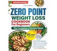 Zero Point Weight Loss Cookbook for Beginners The Complete Lifestyle Reset: Discover Tasty Zero-Point Recipes That Inspire Healthy Habits and Mindful Eating - With a 30-Day Meal Plan | Full Color