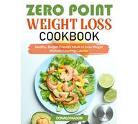 Zero Point Weight Loss Cookbook: Healthy, Budget-Friendly Meals to Lose Weight Without Counting Calories