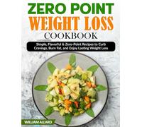 Zero Point Weight Loss Cookbook: Simple, Flavorful & Zero-Point Recipes to Curb Cravings, Burn Fat, and Enjoy Lasting Weight Loss