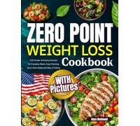 Zero Point Weight Loss Cookbook with Pictures: 140 Simple, Satisfying Recipes for Everyday Meals, Easy Planning, and a More Balanced Way of Eating