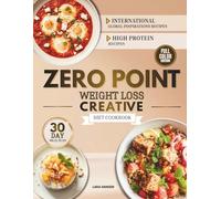Zero Point Weight Loss Creative Diet Cookbook: Discover Innovative Zero Point Meals with High Protein, Bold Flavors, and Simple Prep for Joyful, Satisfying Weight Loss