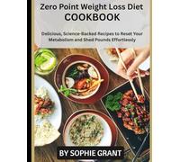 Zero Point Weight Loss Diet Cookbook: Delicious, Science-Backed Recipes to Reset Your Metabolism and Shed Pounds Effortlessly
