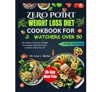 ZERO POINT WEIGHT LOSS DIET COOKBOOK FOR WATCHERS OVER 50: The Ultimate Collection of Weight Loss Recipes Using Zero Points, Crafted for Those Over 50