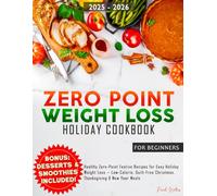 Zero Point Weight Loss Holiday Cookbook 2025 - 2026: Healthy Zero-Point Festive Recipes for Easy Holiday Weight Loss - Low-Calorie, Guilt-Free Christmas, Thanksgiving & New Year Meals