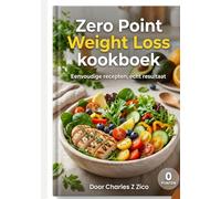 Zero Point Weight Loss kookboek: Eenvoudige recepten, echt resultaat