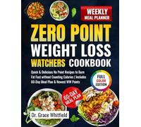Zero Point Weight Loss Watchers Diet Cookbook: Quick & Delicious No Point Recipes to Burn Fat Fast without Counting Calories | Includes 60-Day Meal Plan & Newest WW Points