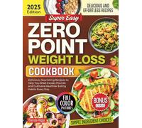 Zero Point Weightloss Cookbook: Delicious, Nourishing Recipes to Help You Shed Excess Pounds and Cultivate Healthier Eating Habits Every Day.