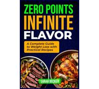 Zero Points Infinite Flavor: A Complete Guide to Weight Loss with Practical Recipes