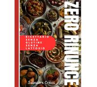 ZERO RINUNCE: Ricette senza glutine e senza lattosio per la vita di tutti i giorni, con il Metodo CASA per cucinare in sicurezza e senza stress.