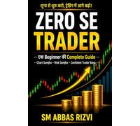Zero Se Trader: EK Beginner Ki Complete Guide: Forex & Stock Market Basics, Entry-Exit Strategy, Candlestick Analysis aur Consistent Profit System