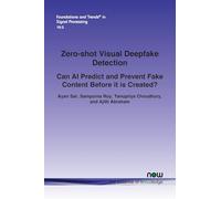 Zero-Shot Visual Deepfake Detection: Can AI Predict and Prevent Fake Content Before it is Created? (Foundations and Trends® in Engineering)