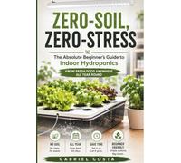 Zero-Soil, Zero-Stress: The Absolute Beginner’s Guide to Indoor Hydroponics