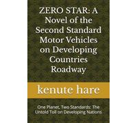 ZERO STAR: A Novel of the Second Standard Motor Vehicles on Developing Countries Roadway: One Planet, Two Standards: The Untold Toll on Developing Nations (Captain Hare Black Box EDR Series)