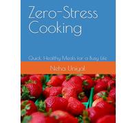 Zero-Stress Cooking: Quick, Healthy Meals for a Busy Life