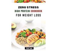 ZERO STRESS HIGH PROTEIN COOKBOOK FOR WEIGHT LOSS: 50 Quick and Flavorful Recipes to Boost Energy, and Burn Fat