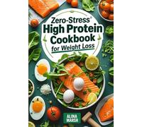 ZERO-STRESS HIGH PROTEIN COOKBOOK FOR WEIGHT LOSS: A Simple, Sustainable 60-Day Plan with Delicious Low-Carb Recipes to Help You Burn Fat, Build Lean ... Control Cravings Without Feeling Restricted