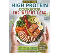 Zero-Stress High Protein Cookbook for Weight Loss: Easy, Flavorful High-Protein Low Carb Recipes +60-Day Plan to Burn Fat, Build Strength, & Crush Cravings Without Feeling Hungry. Color Edition