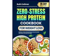 ZERO-STRESS HIGH PROTEIN COOKBOOK FOR WEIGHT LOSS: Effortless, Protein-Packed Recipes to Burn Fat, Build Lean Muscle, and Stay Full Longer | Includes ... Meal Plan (Stress-Free Cookbooks Collection)