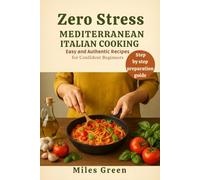 Zero Stress Mediterranean Italian Cooking: Easy and Authentic Recipes for Confident Beginners