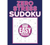 Zero Stress Sudoku: 600 Easy Sudoku Puzzles For Adults to Relax and Unwind: Fun, Simple, and Stress-Free Sudoku Puzzles for All Ages