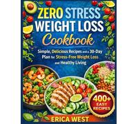 ZERO STRESS WEIGHT LOSS COOKBOOK: Easy, Satisfying Meals to Help You Eat Well, Feel Better, and Build a Healthier Lifestyle