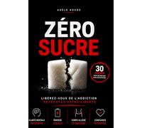 Zéro sucre: La méthode détox pour retrouver une meilleure santé, perdre du poids sans régime, et retrouver sa clarté mentale