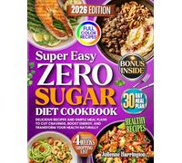 Zero Sugar Diet Cookbook: Delicious Recipes and Simple Meal Plans to Cut Cravings, Boost Energy, and Transform Your Health Naturally