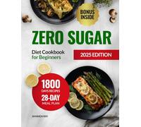 Zero Sugar Diet Cookbook for Beginners: 1800 Days of Easy & Delicious Low Carb Recipes to Help Manage Cravings & Support Energy Levels. Includes a 28-Day Meal Plan for a Healthy, Stress-Free Lifestyle