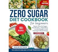 Zero Sugar Diet Cookbook for Beginners: Quick, Flavorful Sugar-Free Recipes + Meal Plans to Lose Weight, Crush Cravings & Boost Energy