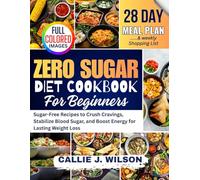 ZERO SUGAR Diet Cookbook For Beginners: Sugar-Free Recipes to Crush Cravings, Stabilize Blood Sugar, and Boost Energy for Lasting Weight Loss