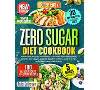 Zero Sugar Diet Cookbook: Wholesome, easy to make meals crafted to boost metabolism, balance blood sugar, support digestive wellness, curb cravings, and enhance everyday energy