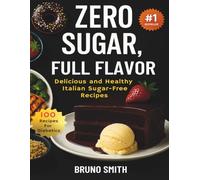 Zero Sugar, Full Flavor: Diabetic Cookbook: Healthy, Easy, and Low-Glycemic Recipes for Every Day