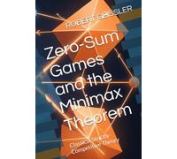 Zero-Sum Games and the Minimax Theorem: Classical Strictly-Competitive Theory: 2 (The Game Theory Library)