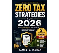 Zero Tax Strategies for 2026: Proven Legal Strategies to Slash Your Tax Bill, Maximize Deductions, and Keep More of Your Money