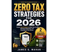 Zero Tax Strategies for 2026: Proven Legal Strategies to Slash Your Tax Bill, Maximize Deductions, and Keep More of Your Money